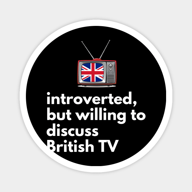 Introverted, But Willing to Discuss British TV Magnet by I Heart British TV